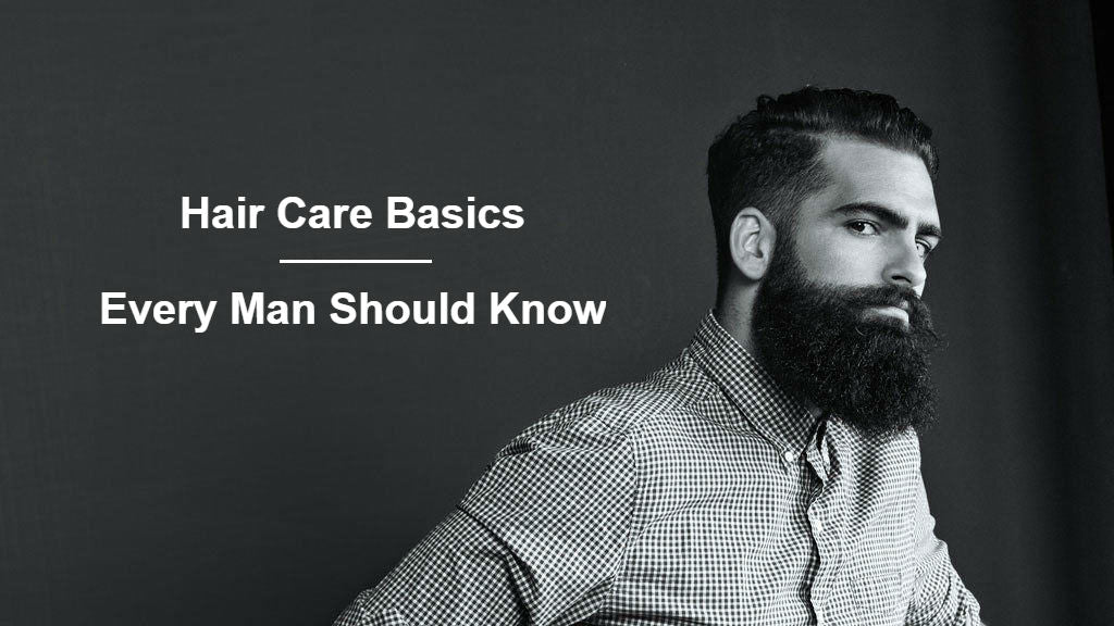 Hair Care Basics Every Man Should Know